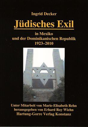 Jüdisches Exil in Mexiko und der Dominikanischen Republik 1923-2010 von Decker,  Ingrid, Rehn,  Marie-Elisabeth, Wiehn,  Erhard Roy