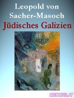 Jüdisches Galizien von Pöllauer,  Gerhard, Sacher-Masoch,  Leopold