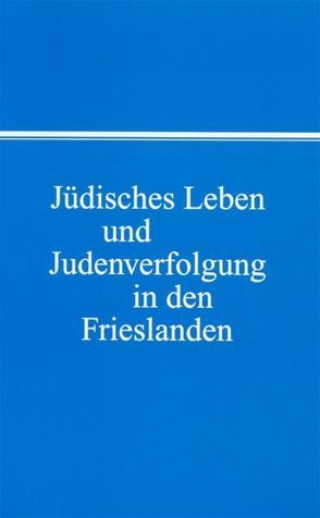 Jüdisches Leben und Judenverfolgung in den Frieslanden von Pingel,  Fiete, Steensen,  Thomas