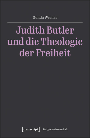 Judith Butler und die Theologie der Freiheit von Werner,  Gunda
