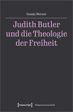 Judith Butler und die Theologie der Freiheit von Werner,  Gunda