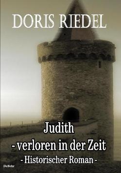 Judith – Verloren in der Zeit – Fantasy-Roman von DeBehr,  Verlag, Riedel,  Doris