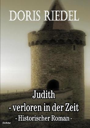 Judith – Verloren in der Zeit – Fantasy-Roman von DeBehr,  Verlag, Riedel,  Doris