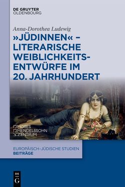 „Jüdinnen“ – Literarische Weiblichkeitsentwürfe im 20. Jahrhundert von Ludewig,  Anna-Dorothea