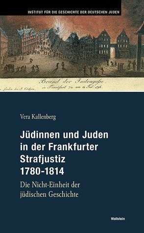 Jüdinnen und Juden in der Frankfurter Strafjustiz 1780-1814 von Kallenberg,  Vera