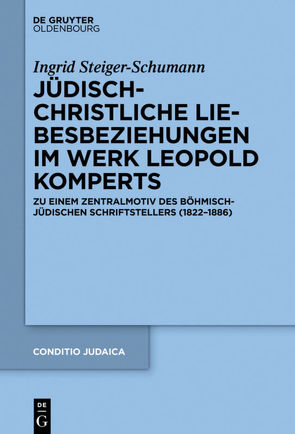 Jüdisch-christliche Liebesbeziehungen im Werk Leopold Komperts von Steiger-Schumann,  Ingrid