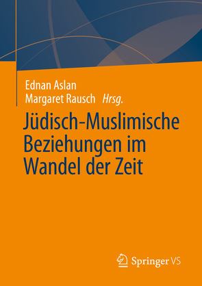 Jüdisch-Muslimische Beziehungen im Wandel der Zeit von Aslan,  Ednan, Rausch,  Margaret