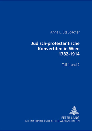 Jüdisch-protestantische Konvertiten in Wien 1782-1914 von Staudacher,  Anna L.