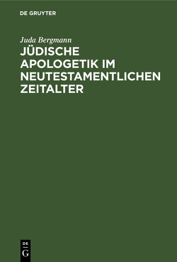 Jüdische Apologetik im neutestamentlichen Zeitalter von Bergmann,  Juda