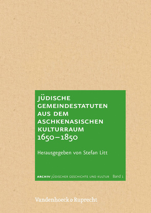 Jüdische Gemeindestatuten aus dem aschkenasischen Kulturraum 1650–1850 von Litt,  Stefan