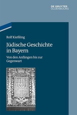 Jüdische Geschichte in Bayern von Kießling,  Rolf