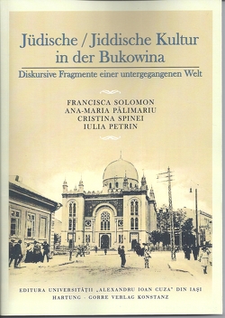 Jüdische / Jiddische Kultur in der Bukowina von PĂLIMARIU,  ANA MARIA, PETRIN,  Iulia, Solomon,  Francisca, Spinei,  Cristina