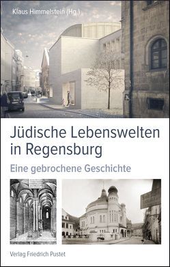 Jüdische Lebenswelten in Regensburg von Himmelstein,  Klaus