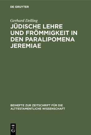 Jüdische Lehre und Frömmigkeit in den Paralipomena Jeremiae von Delling,  Gerhard