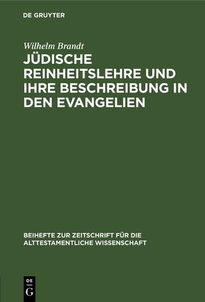 Jüdische Reinheitslehre und ihre Beschreibung in den Evangelien von Brandt,  Wilhelm