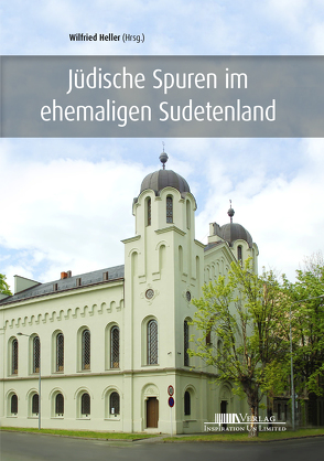 Jüdische Spuren im ehemaligen Sudetenland von Heller,  Prof. Dr. Wilfried