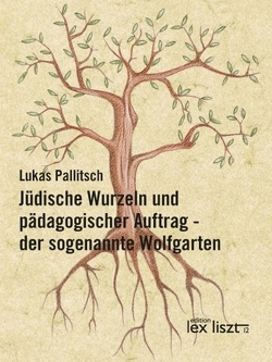 Jüdische Wurzeln und pädagogischer Auftrag – der sogenannte Wolfgarten von Pallitsch,  Lukas