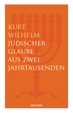 Jüdischer Glaube aus zwei Jahrtausenden von Wilhelm,  Kurt