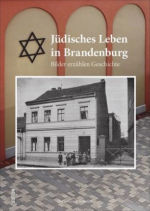 Jüdisches Leben in Brandenburg von Kohnke,  Hans-Georg, Stadt Brandenburg an der Havel Büro der Oberbürgermeisterin,  NN