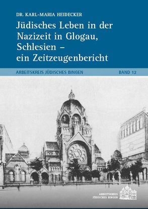 Jüdisches Leben in der Nazizeit in Glogau, Schlesien – ein Zeitzeugenbericht von Dr. Heidecker,  Karl-Maria