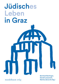 Jüdisches Leben in Graz von Bachinger,  Bernhard, Lamprecht,  Gerald, Zerovnik,  Martina