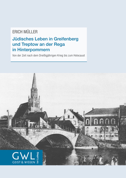 Jüdisches Leben in Greifenberg und Treptow an der Rega in Hinterpommern von Mueller,  Erich