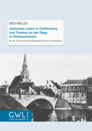 Jüdisches Leben in Greifenberg und Treptow an der Rega in Hinterpommern von Mueller,  Erich