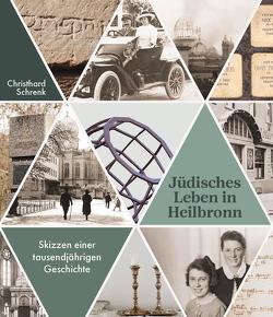 Jüdisches Leben in Heilbronn von Schrenk,  Christhard
