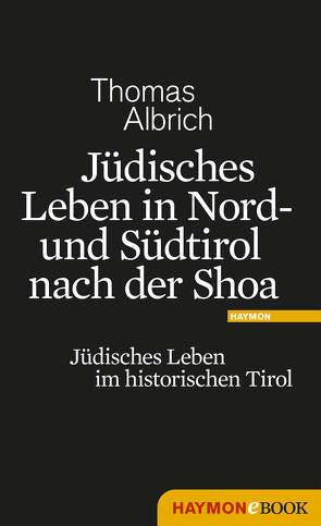 Jüdisches Leben in Nord- und Südtirol nach der Shoa von Albrich,  Thomas