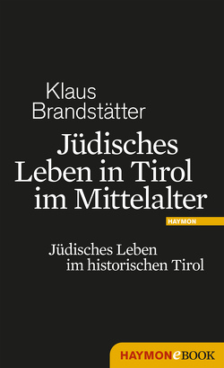 Jüdisches Leben in Tirol im Mittelalter von Brandstätter,  Klaus
