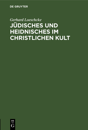 Jüdisches und Heidnisches im christlichen Kult von Loeschcke,  Gerhard