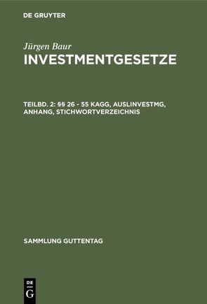 Jürgen Baur: Investmentgesetze / §§ 26 – 55 KAGG, AuslInvestmG, Anhang, Stichwortverzeichnis von Baur,  Jürgen