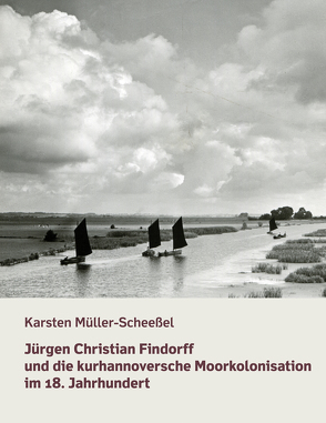 Jürgen Christian Findorff und die kurhannoversche Moorkolonisation im 18. Jahrhundert von Müller-Scheeßel,  Karsten