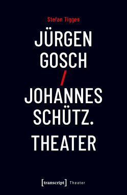 Jürgen Gosch/Johannes Schütz Theater von Harzer,  Jens, Tigges,  Stefan