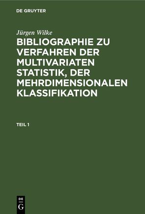 Jürgen Wilke: Bibliographie zu Verfahren der multivariaten Statistik,… / Jürgen Wilke: Bibliographie zu Verfahren der multivariaten Statistik,…. Teil 1 von Wilke,  Juergen