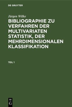 Jürgen Wilke: Bibliographie zu Verfahren der multivariaten Statistik,… / Jürgen Wilke: Bibliographie zu Verfahren der multivariaten Statistik,…. Teil 1 von Wilke,  Juergen