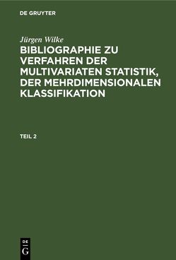 Jürgen Wilke: Bibliographie zu Verfahren der multivariaten Statistik,… / Jürgen Wilke: Bibliographie zu Verfahren der multivariaten Statistik,…. Teil 2 von Wilke,  Juergen