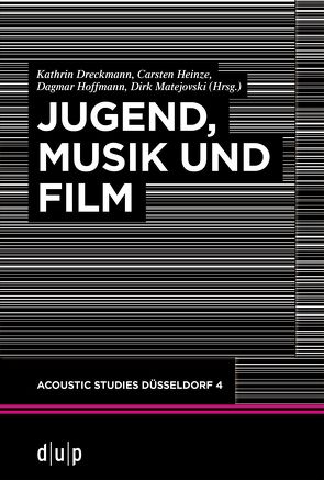 Jugend, Musik und Film von Dreckmann,  Kathrin, Heinze,  Carsten, Hoffmann,  Dagmar, Matejovski,  Dirk