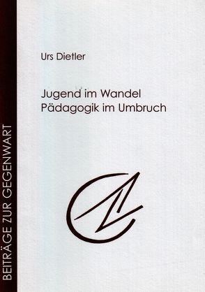 Jugend im Wandel – Pädagogik im Umbruch von Dietler,  Urs