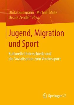 Jugend, Migration und Sport von Burrmann,  Ulrike, Mutz,  Michael, Zender,  Ursula