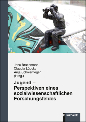 Jugend – Perspektiven eines sozialwissenschaftlichen Forschungsfeldes von Brachmann,  Jens, Lübcke,  Claudia, Schwertfeger,  Anja