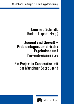 Jugend und Gewalt – Problemlagen, empirische Ergebnisse und Präventionsansätze von Schmidt,  Bernhard, Tippelt,  Rudolf