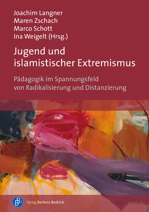 Jugend und islamistischer Extremismus von Langner,  Joachim, Schott,  Marco, Weigelt,  Ina, Zschach,  Maren