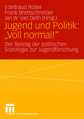 Jugend und Politik: „Voll normal!“ von Bettschneider,  Frank, Roller,  Edeltraud, van Deth,  Jan W.