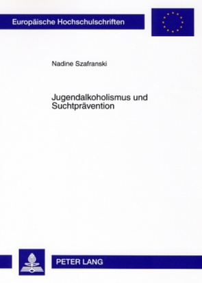 Jugendalkoholismus und Suchtprävention von Szafranski,  Nadine