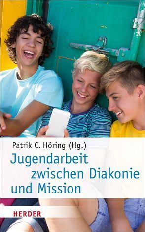 Jugendarbeit zwischen Diakonie und Mission von Adler,  Holger, Baer-Henney,  Sebastian, Höring,  Patrik C, Kläden,  Tobias, Schwab,  Ulrich, Scott,  Martin