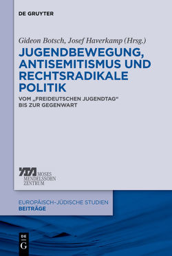 Jugendbewegung, Antisemitismus und rechtsradikale Politik von Botsch,  Gideon, Haverkamp,  Josef