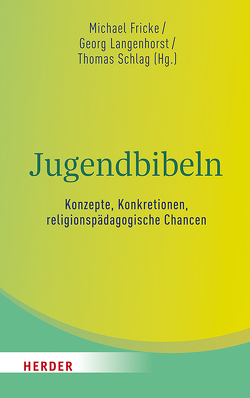 Jugendbibeln – Konzepte, Konkretionen, religionspädagogische Chancen von Dreyer,  Martin, Ebinger,  Thomas, Fricke,  Michael, Hübenthal,  Sandra, Keuchen,  Marion, Landthaler,  Bruno, Langenhorst,  Georg, Langer,  Michael, Melchior,  Christoph, Naurath,  Elisabeth, Roose,  Hanna, Schelander,  Robert, Schlag,  Thomas, Schwab,  Ulrich, Steinkühler,  Martina, Troi-Boeck,  Nadja