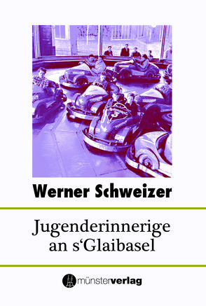 Jugenderinnerige an s’Glaibasel von Schweizer,  Werner