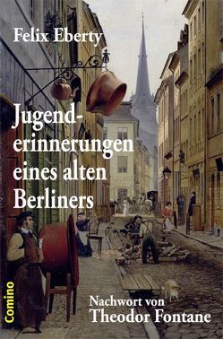 Jugenderinnerungen eines alten Berliners von Bülow,  Joachim von, Eberty,  Felix, Fontane,  Theodor, Graf,  Werner, Hermann,  Georg